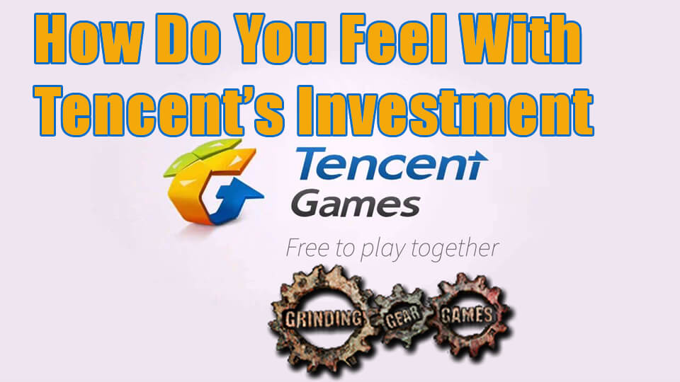 How Do You Feel With Tencent's Investment on Grinding Gear Games
